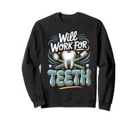 Will Work for Teeth Dentist Dental Dentistry Pun Sweatshirt