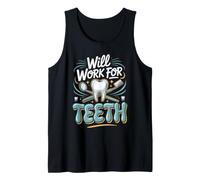 Will Work for Teeth Dentist Dental Dentistry Pun Tank Top