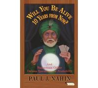 Will You Be Alive 10 Years from Now?: And Numerous Other Curious Questions in Probability