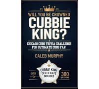 WILL YOU BE CROWNED CUBBIE KING? Chicago Cubs Trivia Challenge for Ultimate Cubs fan