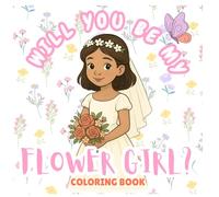 Will You Be My Flower Girl? Coloring Book: WEDDING coloring and activity book for flower girl with customized note. Bridal and wedding inspired childrens color book for girls ages 2-12