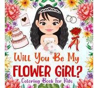 Will you be my flower girl?: Coloring Book with Wedding Pictures for Little kids and Toddler Girl 2-6 Ages