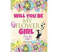 Will You Be My Flower Girl Save The Date Journal, Story Paper, Coloring Pages Notebook: Cute Flower Girl Proposal Gift Guided Activity Book To Write & Color In For Little Girls & Older Girls