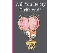Will You Be My Girlfriend?: 100 Pages Lined Journal Notebook,Lovely Cute Valentine's Day Gift For Lovers, Wife,Husband, Boyfriend Or ... Notebook,Valentine Day Romance