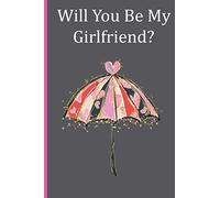 Will You Be My Girlfriend?: 100 Pages Lined Journal Notebook,Lovely Cute Valentine's Day Gift For Lovers, Wife,Husband, Boyfriend Or ... Notebook,Valentine Day Romance