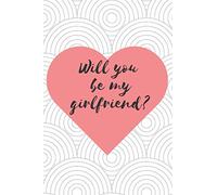 Will you be my girlfriend ?: Gifts for Valentine's day Journal . Blank lined notebook to write in , for propose to be your girlfriend , boyfriend , ... sight ,100 pages , 6X9 inches , pink heart