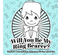 Will You Be My Ring Bearer? Ring Bearer Coloring Book for Celebrating Little Boy (Ring Bearer Gifts for Boys)