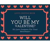 Will You Be My Valentine?: 50 Love coupons for your sweetheart or lover | Great Gift For Couple, boyfriend and girlfriend