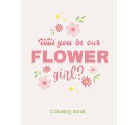 Will you be our flower girl?: Coloring book for your little wedding helper!