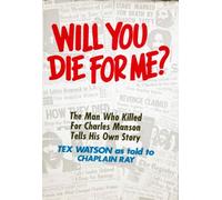 Will You Die For Me? The Man Who Killed For Charles Manson Tells His Own Story