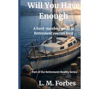 Will You Have Enough: A hard-numbers guide to Retirement you can trust (Retirement Reality Series)