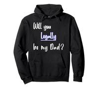 Will You Legally Be My Dad ? Sweet Surprise Adoption Pullover Hoodie
