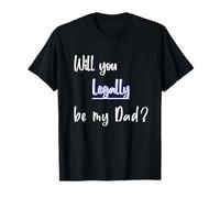 Will You Legally Be My Dad ? Sweet Surprise Adoption T-Shirt
