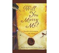 Will You Marry Me?: Seven Centuries of Love
