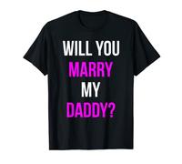 Will You Marry My Daddy Shirt T-Shirt
