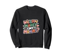 Will You Marry My Mommy? Cute Wedding Proposal - Sweatshirt