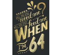 Will You Still Need Me When I M 64 Birthday for Wife 64 Love: Lined Journal & Diary for Writing & Notes for Girls and Women