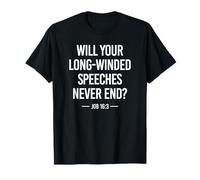 Will Your Long-Winded Speeches Never End? Job 16:3 White Ink T-Shirt