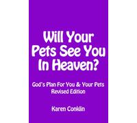 Will Your Pets See You In Heaven?: God's Plan for You and Your Pets (Revised edition)