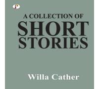 Willa Cather A Collection of Short Stories Paperback Book Willa Cather Multicolor