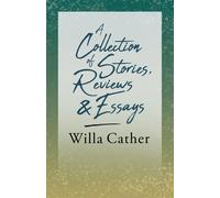Willa Cather A Collection of Stories, Reviews & Essays;With an Excerpt by H Willa Cather Multicolor