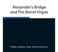 Willa Cather Alexander'S Bridge & The Barrel Organ Paperback Book Willa Cather Multicolor