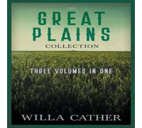 Willa Cather The Great Plains Collection - Three Volumes in One;O Pioneers Willa Cather Multicolor