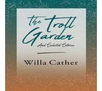Willa Cather The Troll Garden & Selected Stories;With an Excerpt by H. L Willa Cather Multicolor