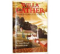 Willa Cather: Three Complete Novels : O Pioneers!/the Song of the Lark/Alexander's Bridge