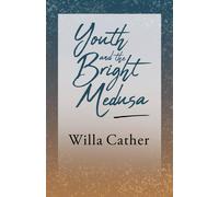 Willa Cather Youth & the Bright Medusa;With an Excerpt by H. L. Mencken Willa Cather Multicolor