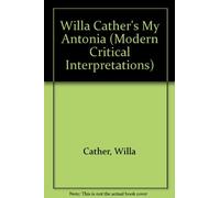 Willa Cather's "My Antonia" (Modern Critical Interpretations S.)