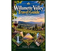Willamette Valley Travel Guide 2027: Wine Country Escapes, Scenic Drives, Waterfall Trails, Local Flavors, Charming Towns & Hidden Gems
