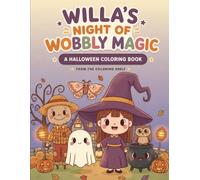 Willa's Night of Wobbly Magic: Subtitle A Halloween Coloring Book for Kids Ages 4-8 with 50 Big, Bold, Not-Scary Pages Starring a Friendly Little Witch and Her Best Friends