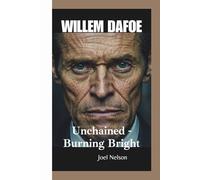 WILLEM DAFOE: Unchained -Burning Bright