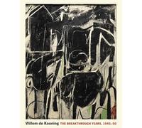 Willem de Kooning: The Breakthrough Years, 1945-50