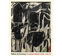 Willem de Kooning : The Breakthrough Years, 1945-50