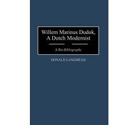 Willem Marinus Dudok, A Dutch Modernist: A Bio-Bibliography (Bio-Bibliographies in Art and Architecture)