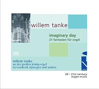 Willem Tanke - Imaginary day 21 fantasien fur orgel
