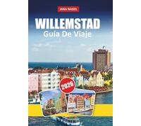 WILLEMSTAD GUÍA DE VIAJE 2026: Itinerarios internos, secretos locales y vistas impresionantes para experimentar la capital de Curazao como nunca antes
