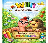 Willi das Würmchen - Mein erstes Malbuch: mit liebevollen Ausmalbildern für Kinder ab 3 Jahren