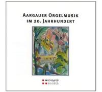 Willi Tobias - Aargauer Orgelmusik im 20.Jh.
