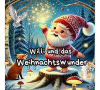 Willi und das Weihnachtswunder: Ein Mitmach- und Rätselbuch mit 26 Aktionen auf 74 Doppelseiten voller Winterzauber für Kinder ab 4 Jahren