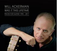 WILLIAM ACKERMAN - Was It This Pieces For Guitar (1991-2011)