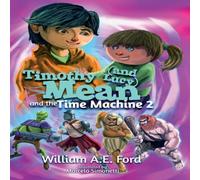 William Ae Ford Timothy Mean & the Time Machine 2 Hardback Book William Ae Ford Multicolor