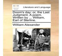 William Alexander Doom's day: or, the Last Judgment. A poem. Written by ... William William Alexander Multicolor