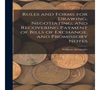 William Alexander Rules & Forms for Drawing, Negotiating, & Recovering Payment in White William Alexander White