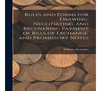 William Alexander Rules & Forms for Drawing, Negotiating, & Recovering Payment William Alexander Multicolor