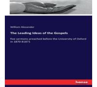 William Alexander The Leading Ideas of the Gospels:five sermons preached before the William Alexander Multicolor