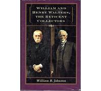 William and Henry Walters, the Reticent Collectors