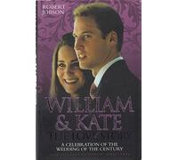 William and Kate: A Celebration of the Wedding of the Century